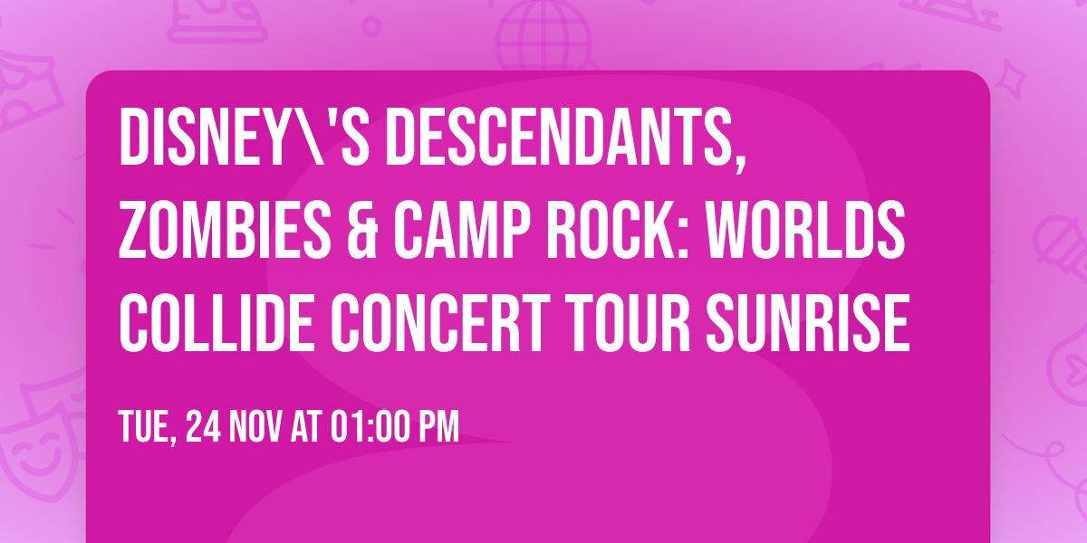 Disney\\'s Descendants, ZOMBIES & Camp Rock: Worlds Collide Concert Tour Sunrise