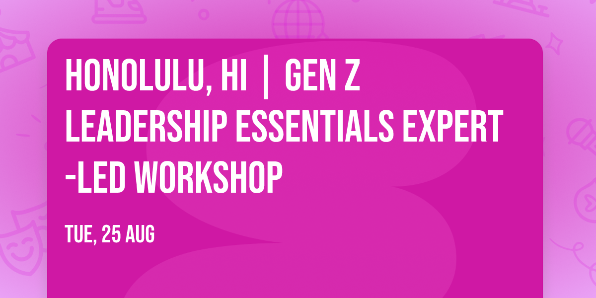 Honolulu, HI | Gen Z Leadership Essentials\u00ae Expert-Led Workshop