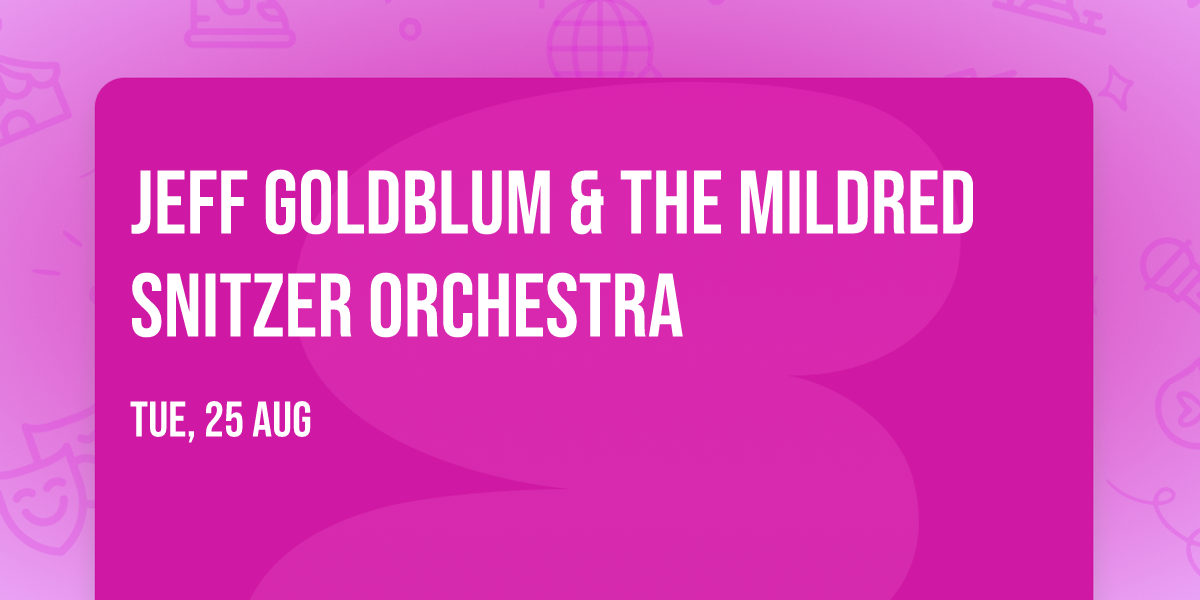 Jeff Goldblum & The Mildred Snitzer Orchestra