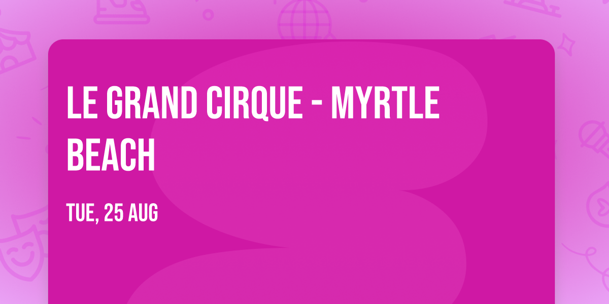 Le Grand Cirque - Myrtle Beach