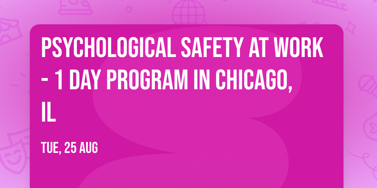 Psychological Safety at Work\u00ae - 1 Day Program in Chicago, IL