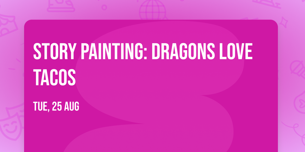 Story Painting: Dragons Love Tacos