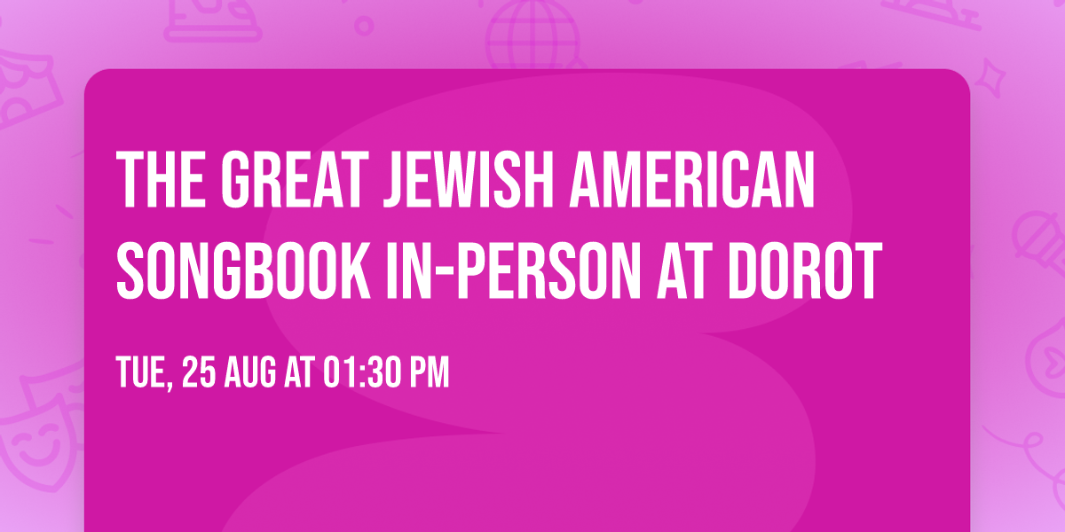 The Great Jewish American Songbook IN-PERSON AT DOROT