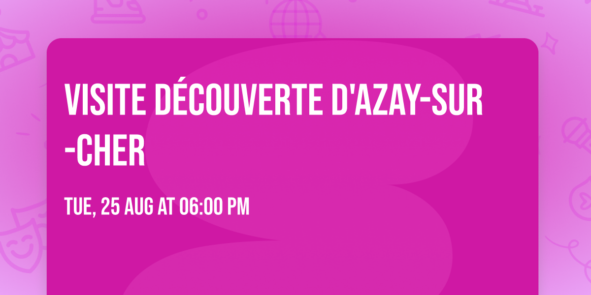 Visite d\u00e9couverte d'Azay-sur-Cher
