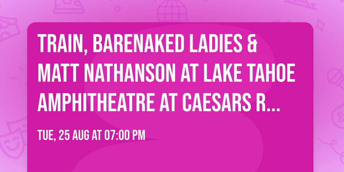 Train, Barenaked Ladies & Matt Nathanson at Lake Tahoe Amphitheatre at Caesars Republic