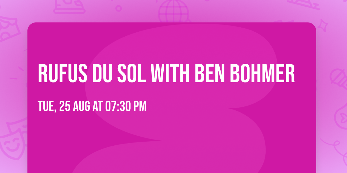 RUFUS DU SOL with Ben Bohmer