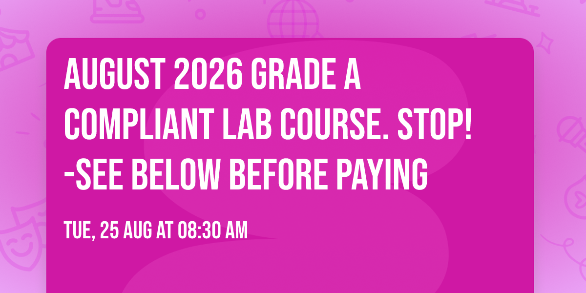 August 2026 Grade A Compliant Lab Course.  STOP!-See below before paying