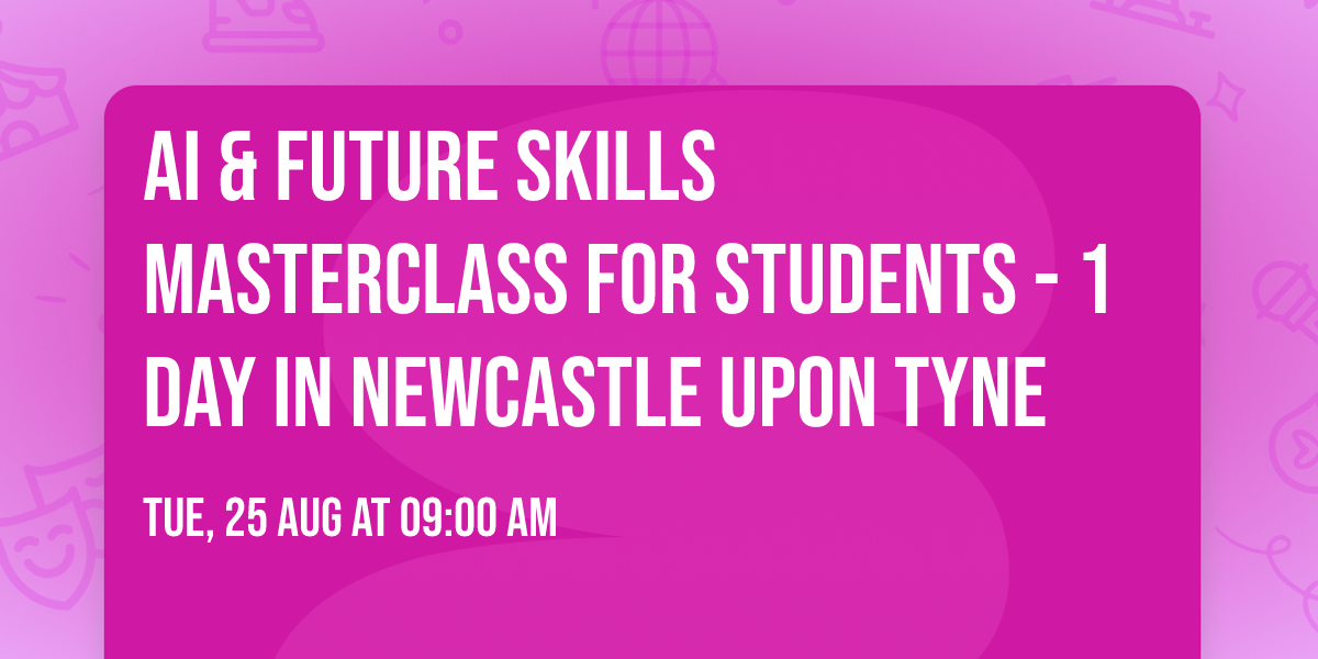 AI & Future Skills Masterclass for Students\u00ae - 1 Day in Newcastle upon Tyne