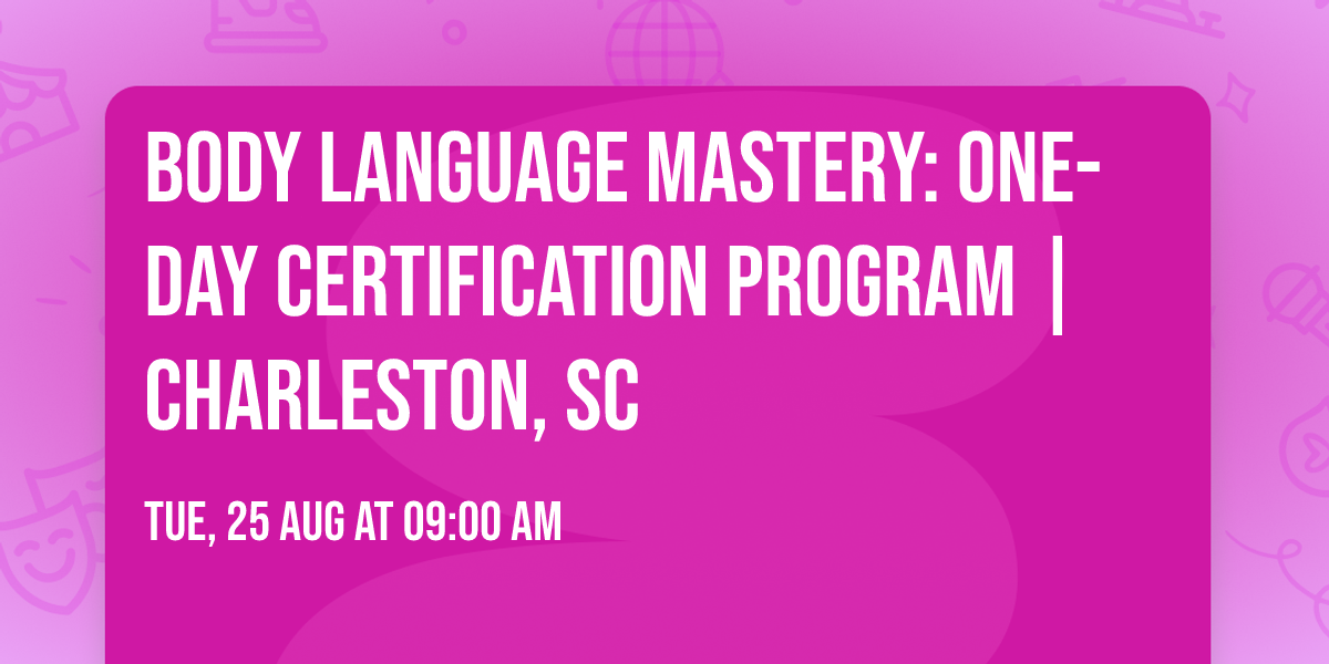 Body Language Mastery: One-Day Certification Program | Charleston, SC