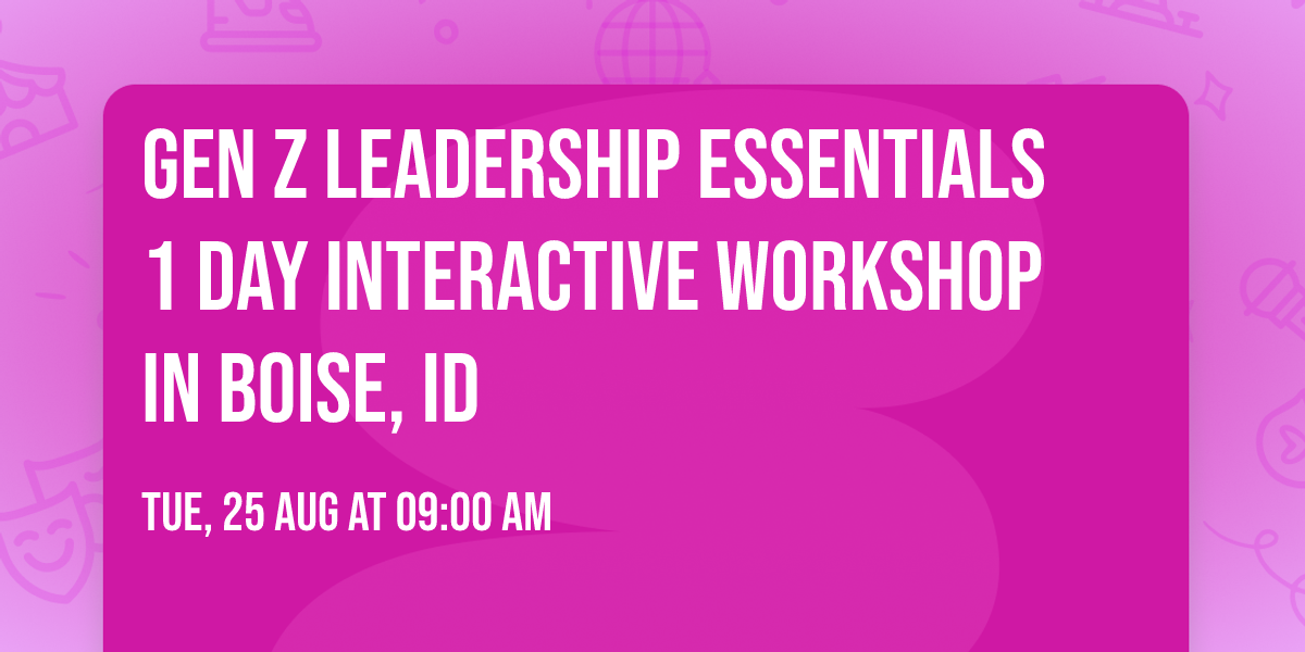 Gen Z Leadership Essentials\u00ae 1 Day Interactive Workshop in Boise, ID