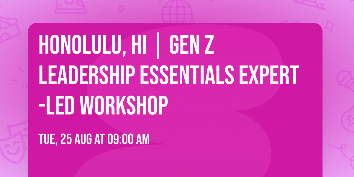 Honolulu, HI | Gen Z Leadership Essentials\u00ae Expert-Led Workshop