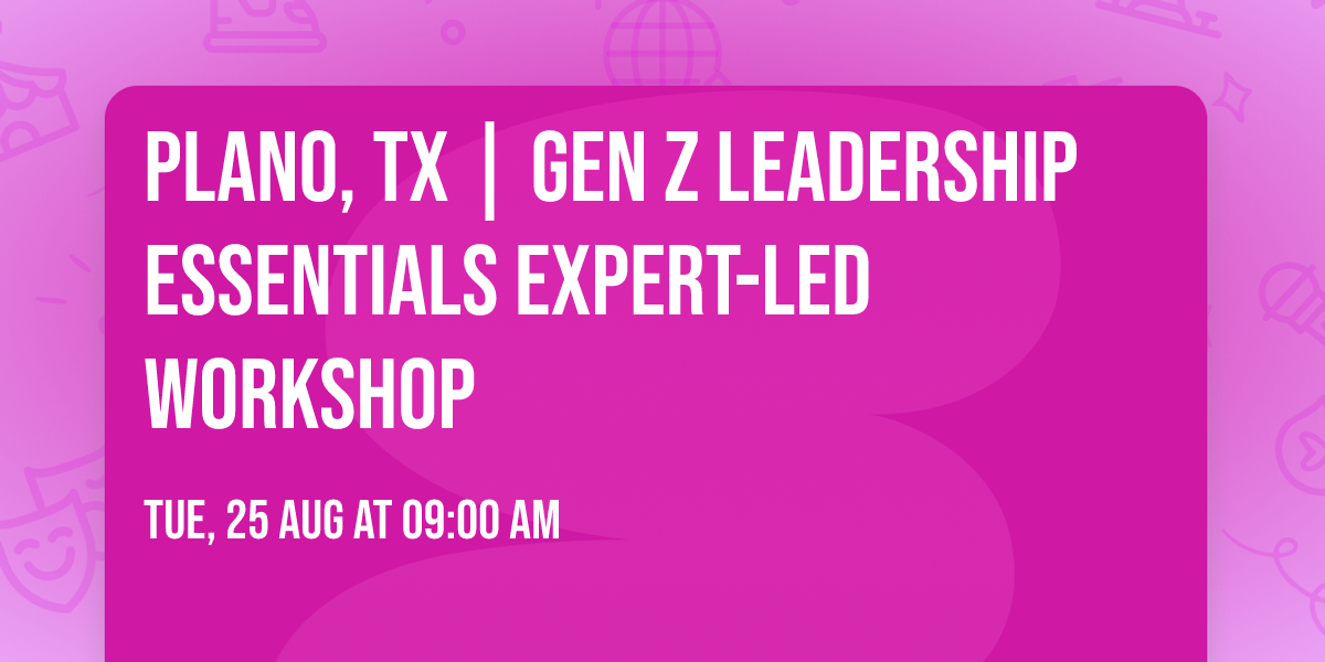 Plano, TX | Gen Z Leadership Essentials\u00ae Expert-Led Workshop