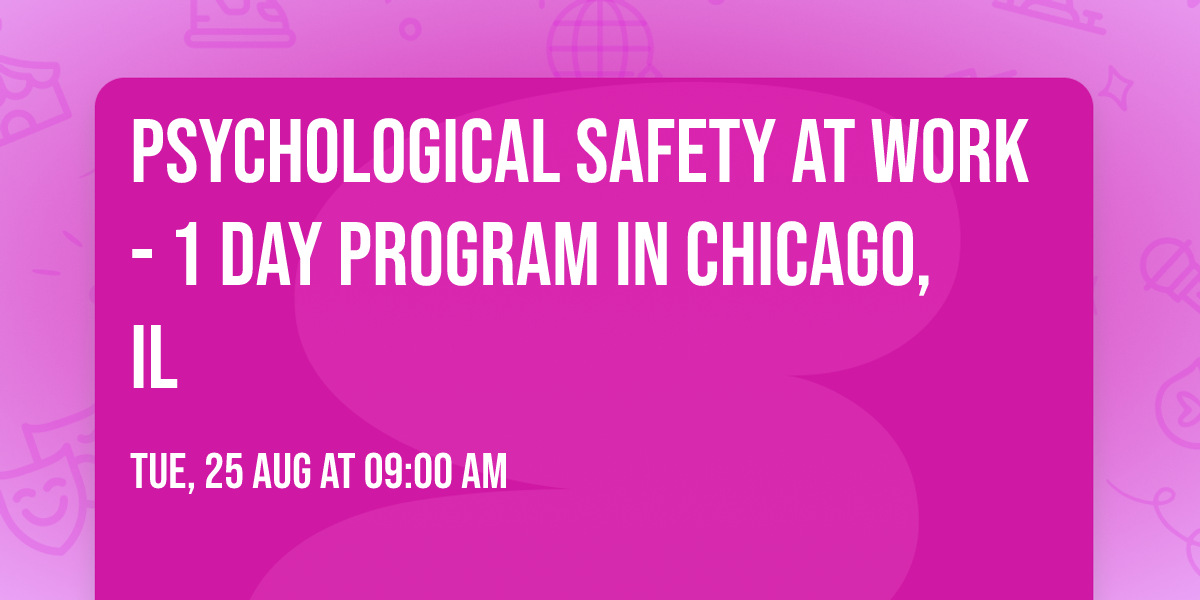 Psychological Safety at Work\u00ae - 1 Day Program in Chicago, IL