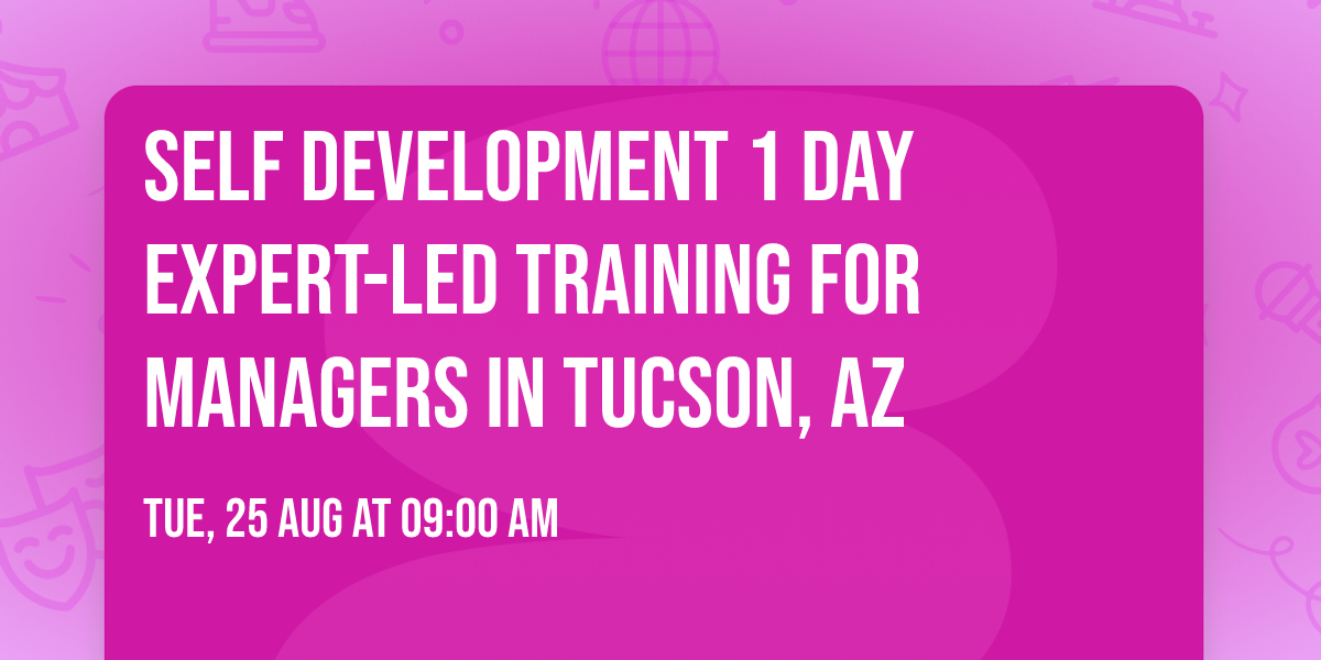 Self Development 1 Day Expert-Led Training for Managers\u00ae in Tucson, AZ
