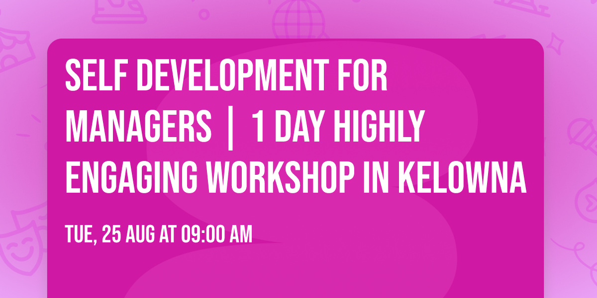 Self Development for Managers\u00ae | 1 Day Highly Engaging Workshop in Kelowna