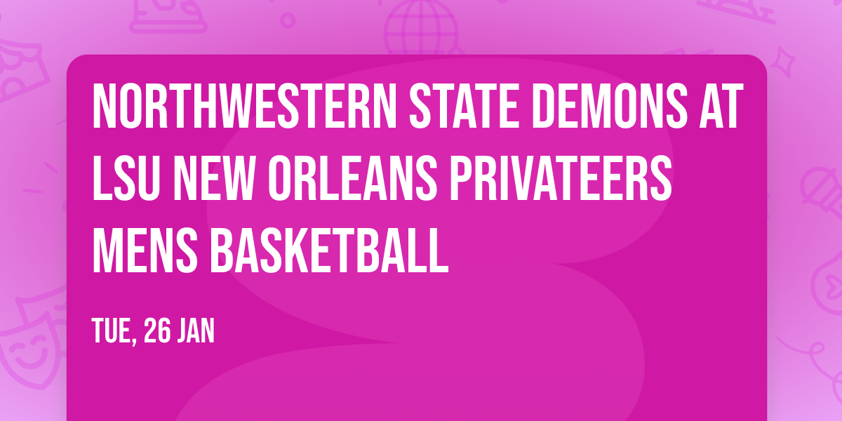 Northwestern State Demons at LSU New Orleans Privateers Mens Basketball