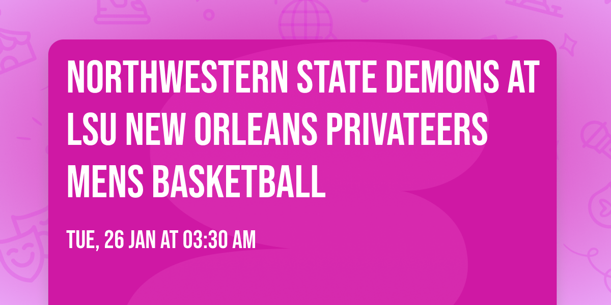 Northwestern State Demons at LSU New Orleans Privateers Mens Basketball