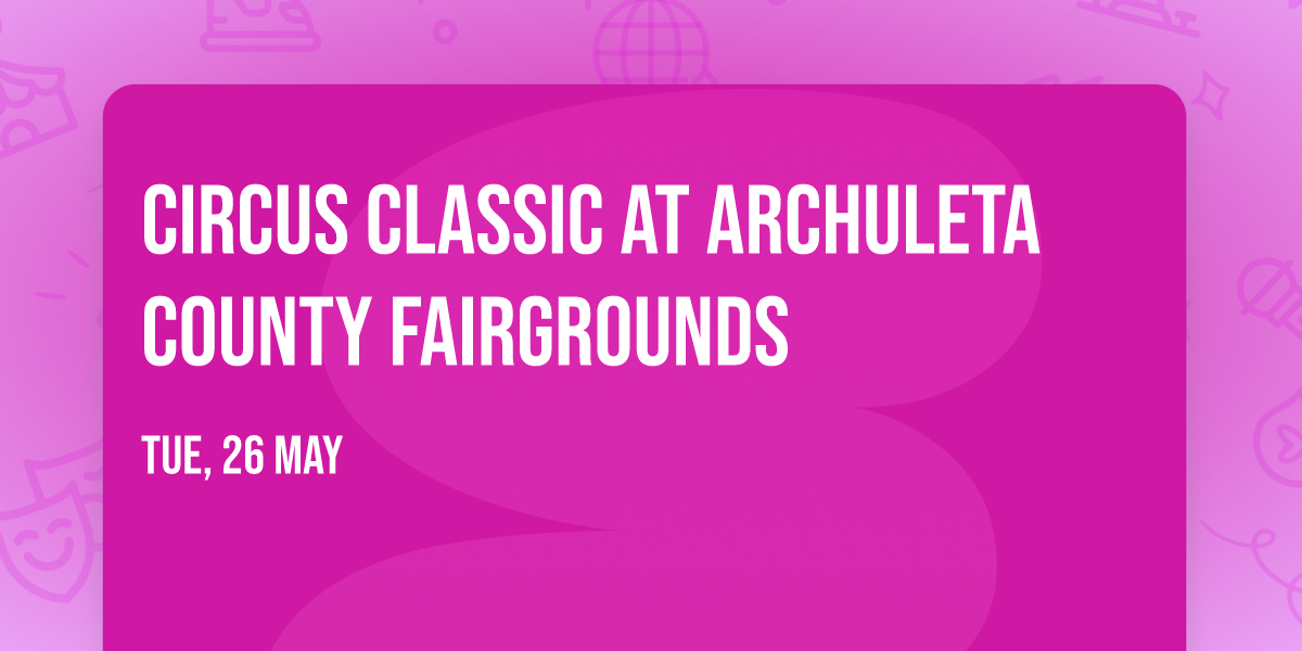Circus Classic at Archuleta County Fairgrounds