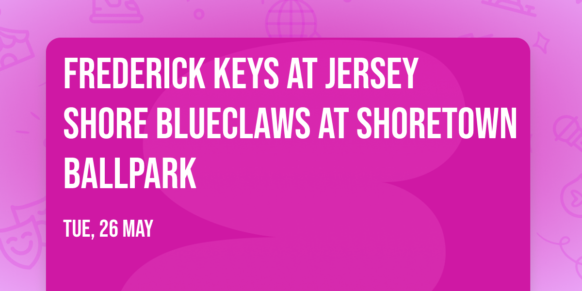 Frederick Keys at Jersey Shore BlueClaws at ShoreTown Ballpark
