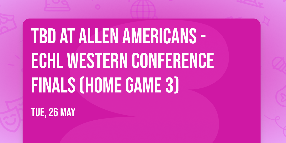 TBD at Allen Americans - ECHL Western Conference Finals (Home Game 3)