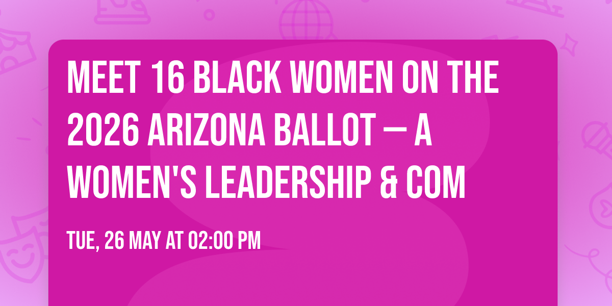 Meet 16 Black Women on the 2026 Arizona Ballot \u2014 A Women's Leadership & Com