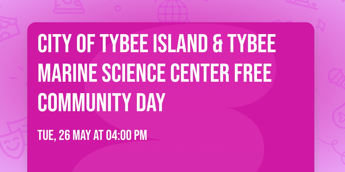 City of Tybee Island & Tybee Marine Science Center FREE Community Day