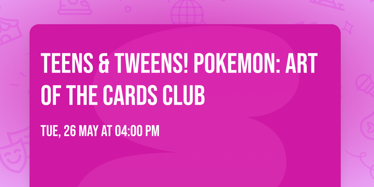TEENS & TWEENS! Pokemon: Art of the Cards Club