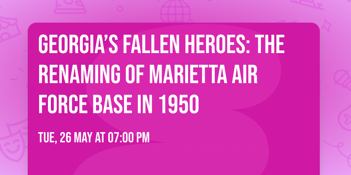Georgia\u2019s Fallen Heroes: The Renaming of Marietta Air Force Base in 1950