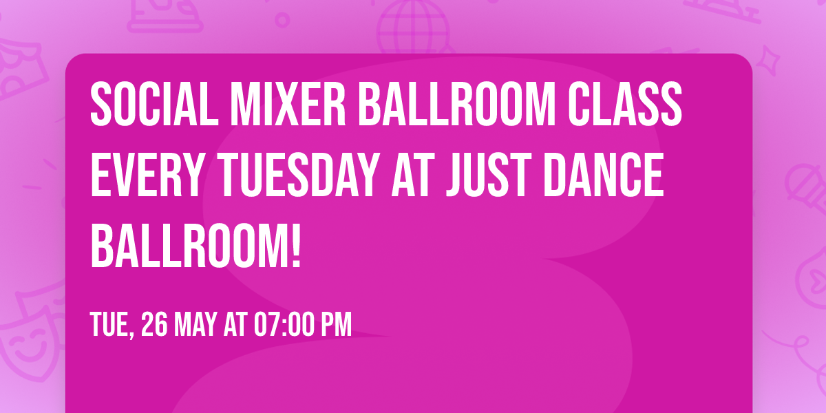 Social Mixer Ballroom Class Every Tuesday at Just Dance Ballroom!