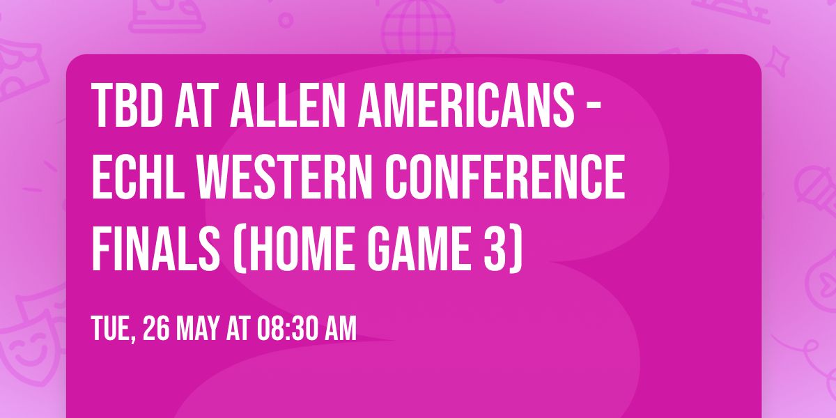TBD at Allen Americans - ECHL Western Conference Finals (Home Game 3)