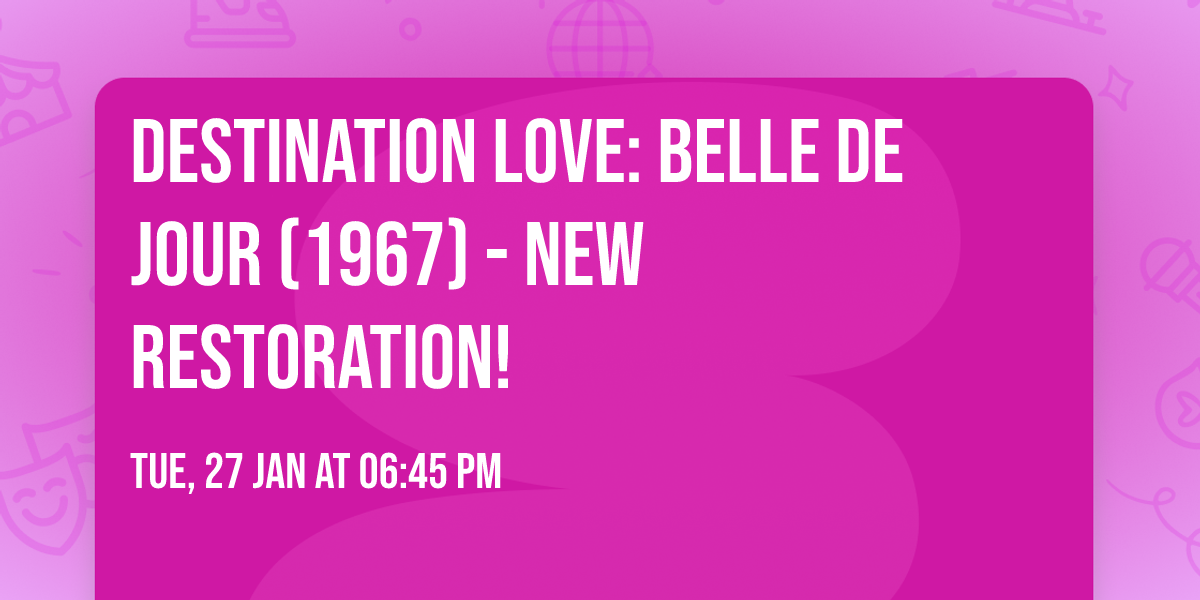 Destination Love: BELLE DE JOUR (1967) - New Restoration! 