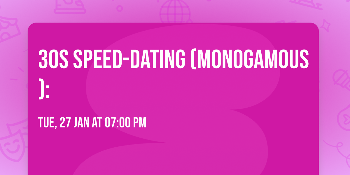 30s Speed-Dating (Monogamous):