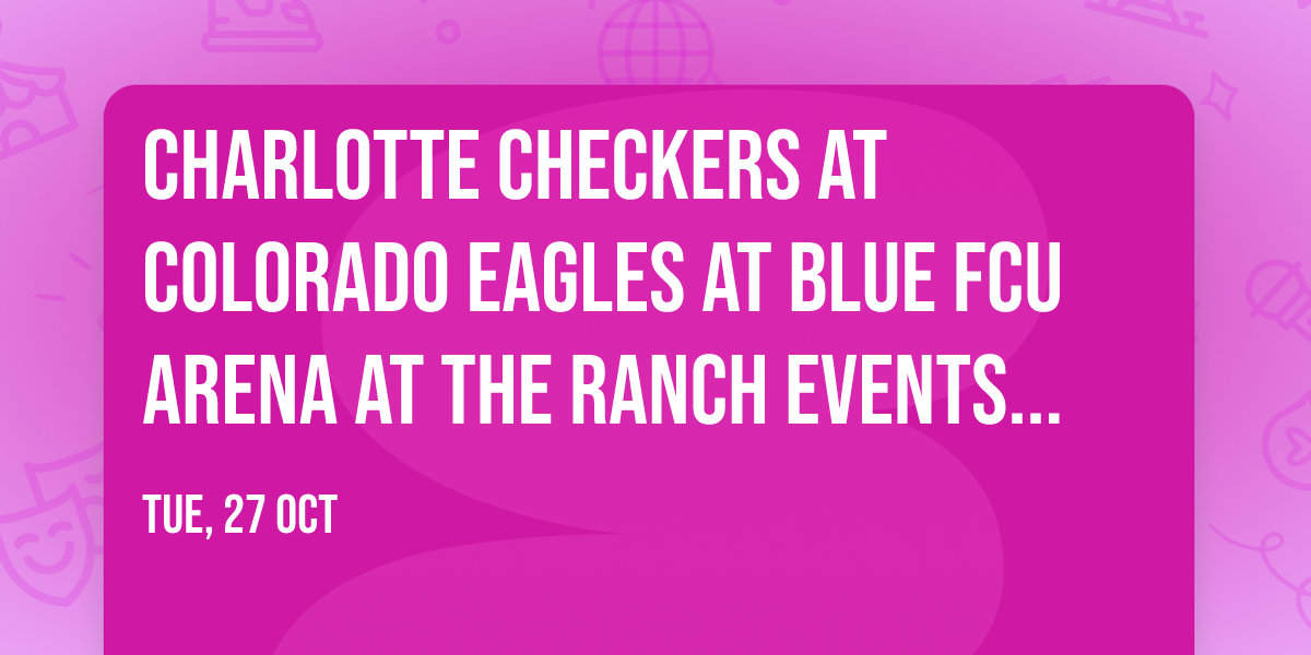 Charlotte Checkers at Colorado Eagles at Blue FCU Arena at The Ranch Events Complex