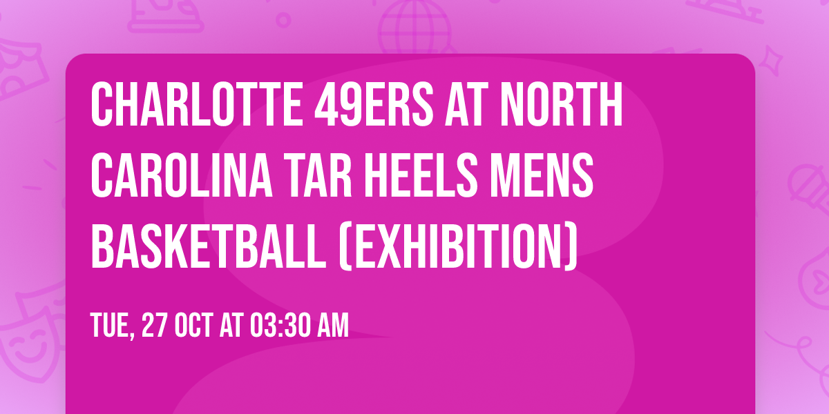 Charlotte 49ers at North Carolina Tar Heels Mens Basketball (Exhibition)