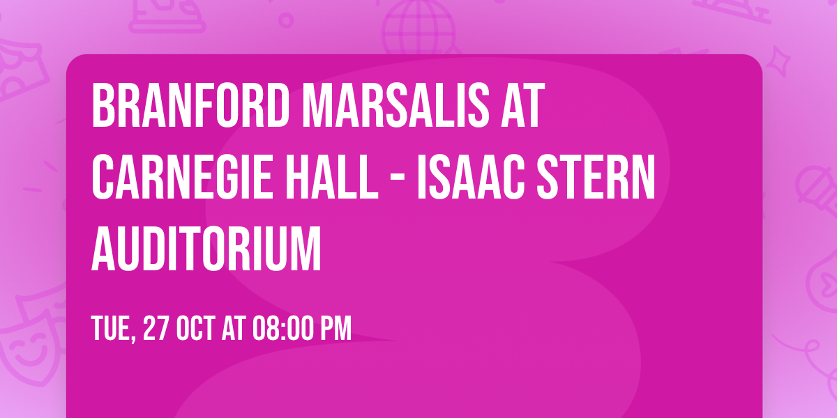 Branford Marsalis at Carnegie Hall - Isaac Stern Auditorium