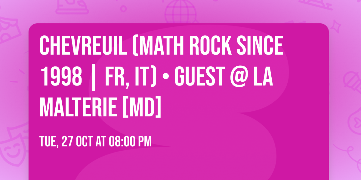 CHEVREUIL (Math rock since 1998 | FR, IT) \u2022 GUEST @ la malterie [MD]