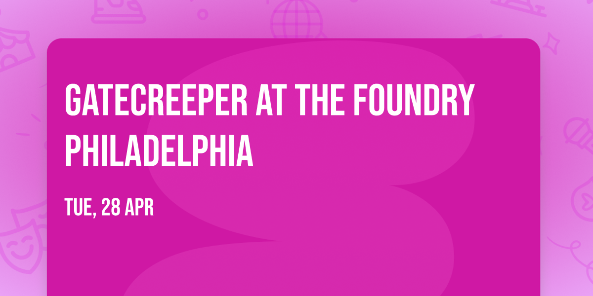 Gatecreeper at The Foundry Philadelphia