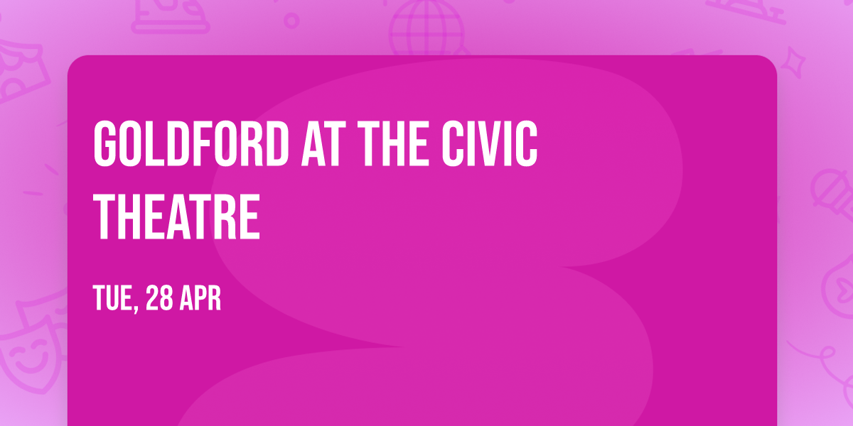 GoldFord at The Civic Theatre