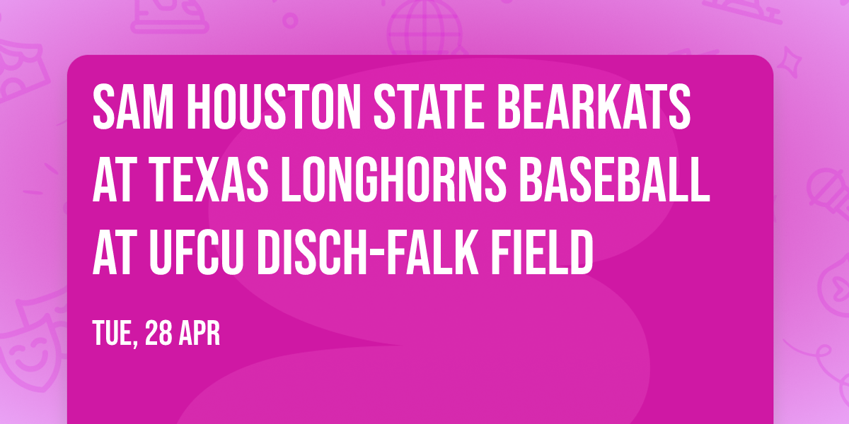 Sam Houston State Bearkats at Texas Longhorns Baseball at UFCU Disch-Falk Field