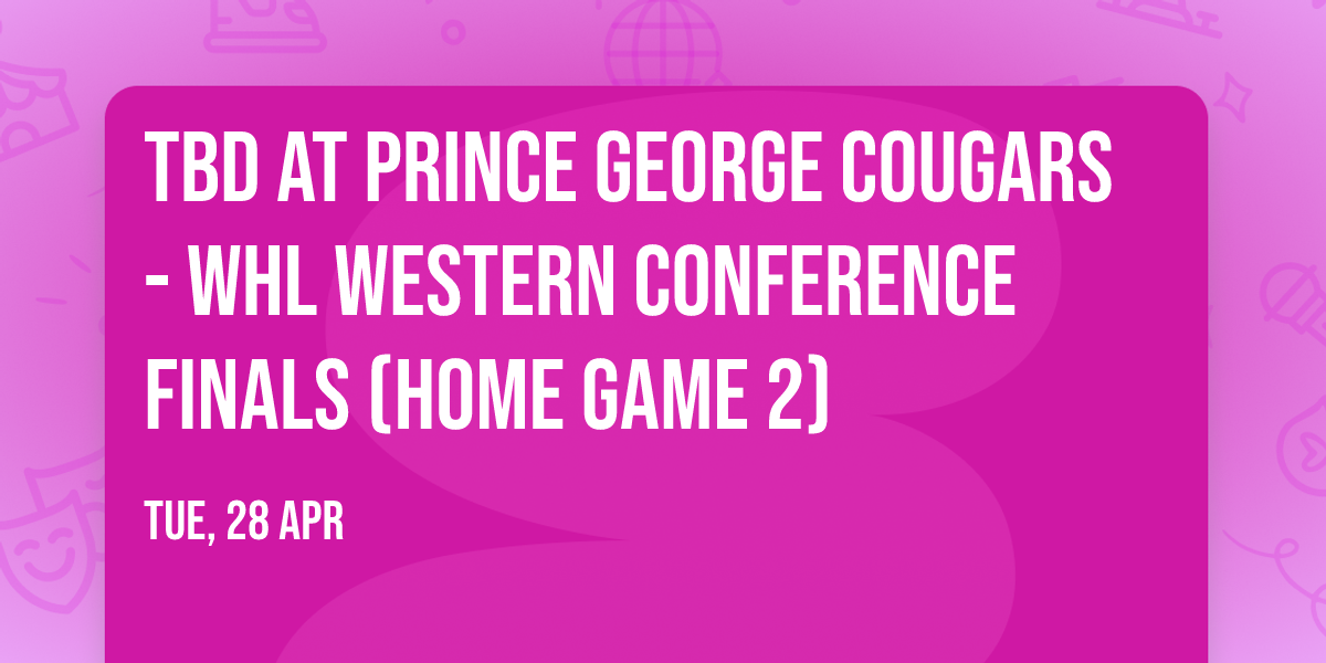 TBD at Prince George Cougars - WHL Western Conference Finals (Home Game 2)