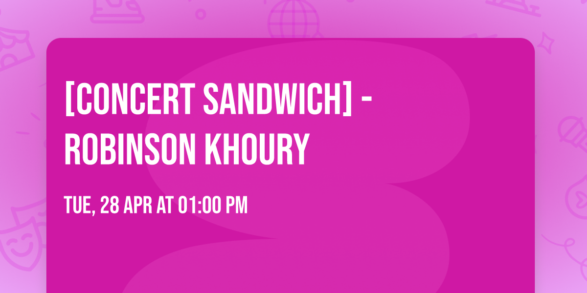 [CONCERT SANDWICH] - ROBINSON KHOURY