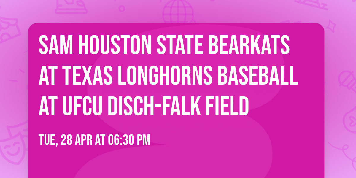 Sam Houston State Bearkats at Texas Longhorns Baseball at UFCU Disch-Falk Field