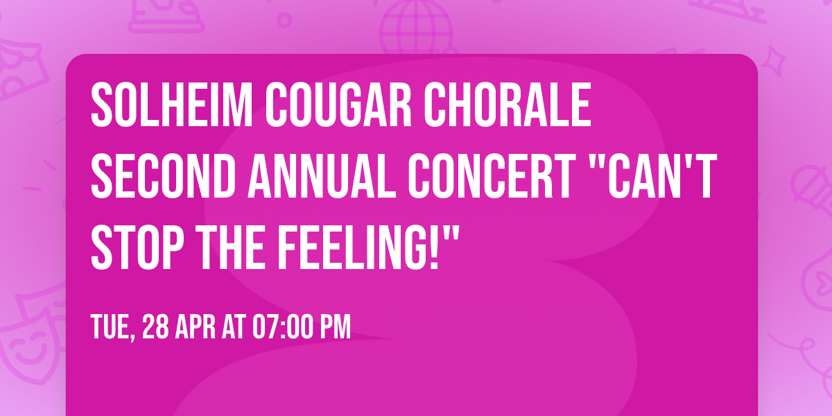Solheim Cougar Chorale Second Annual Concert "Can't Stop the Feeling!"