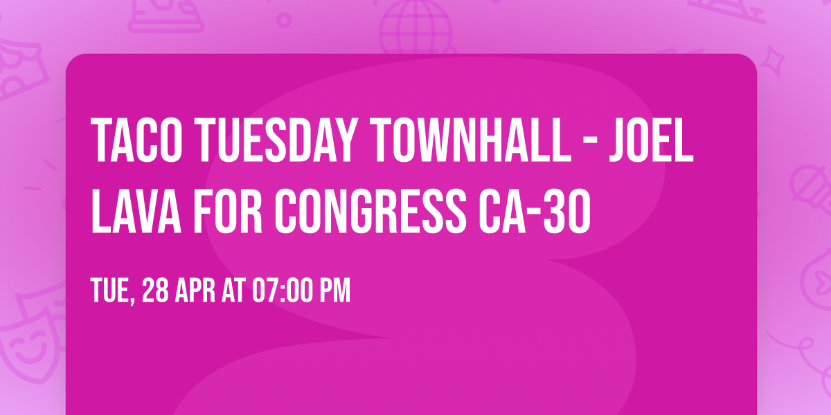 Taco Tuesday Townhall - Joel Lava for Congress CA-30