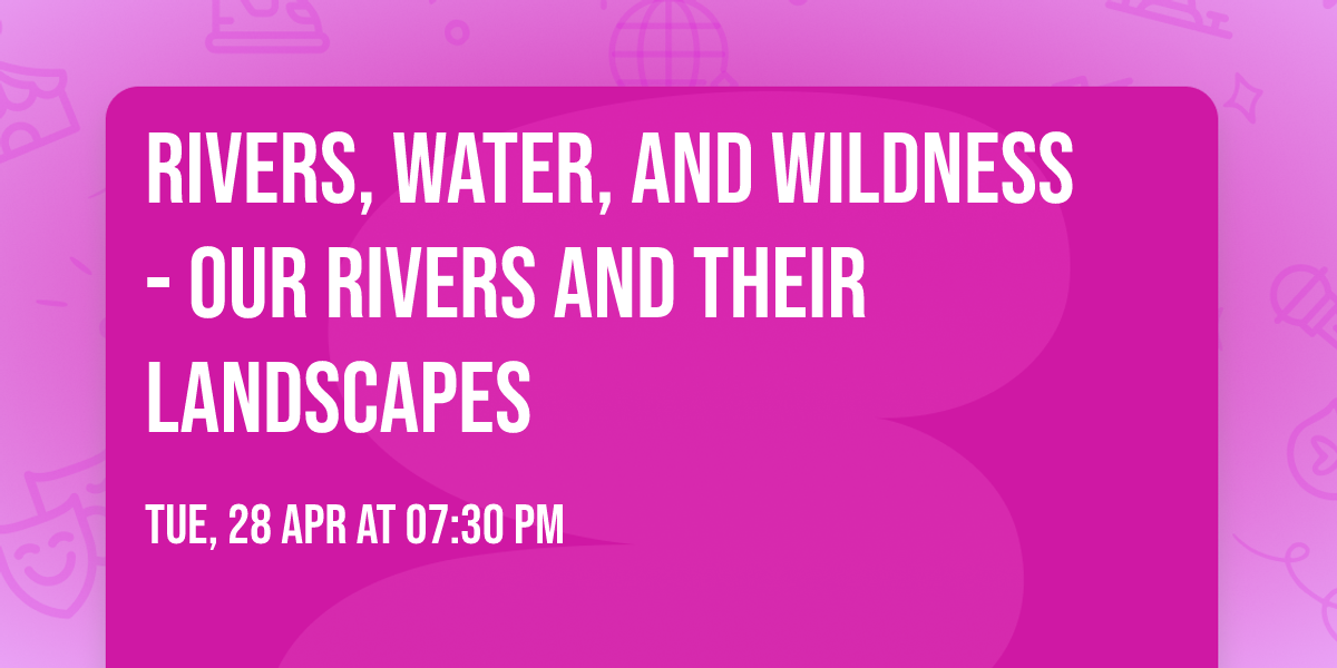 Rivers, Water, and Wildness - Our Rivers and Their Landscapes