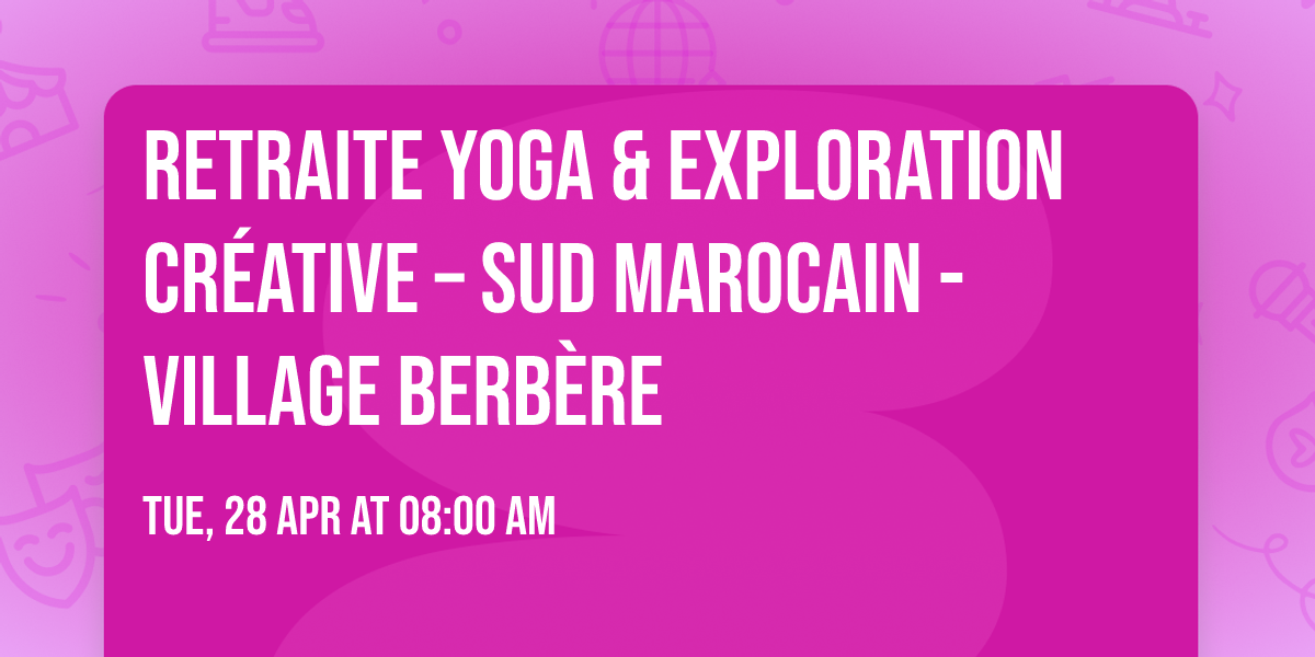 \ud83c\udf1f Retraite Yoga & Exploration Cr\u00e9ative \u2013 Sud Marocain - Village Berb\u00e8re