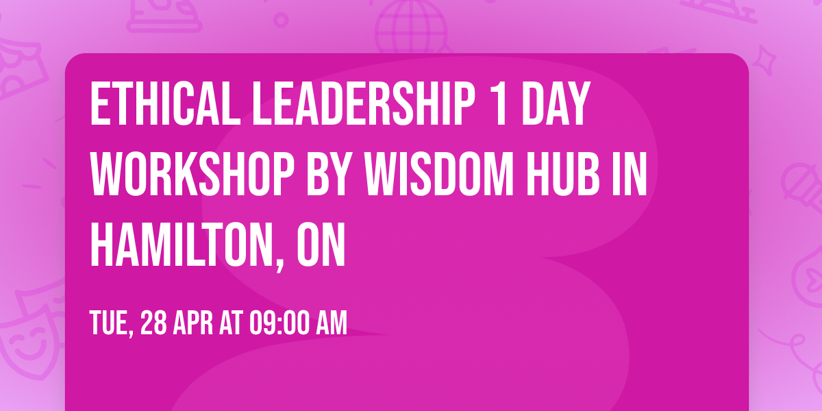 Ethical Leadership\u00ae 1 Day Workshop by Wisdom Hub in Hamilton, ON