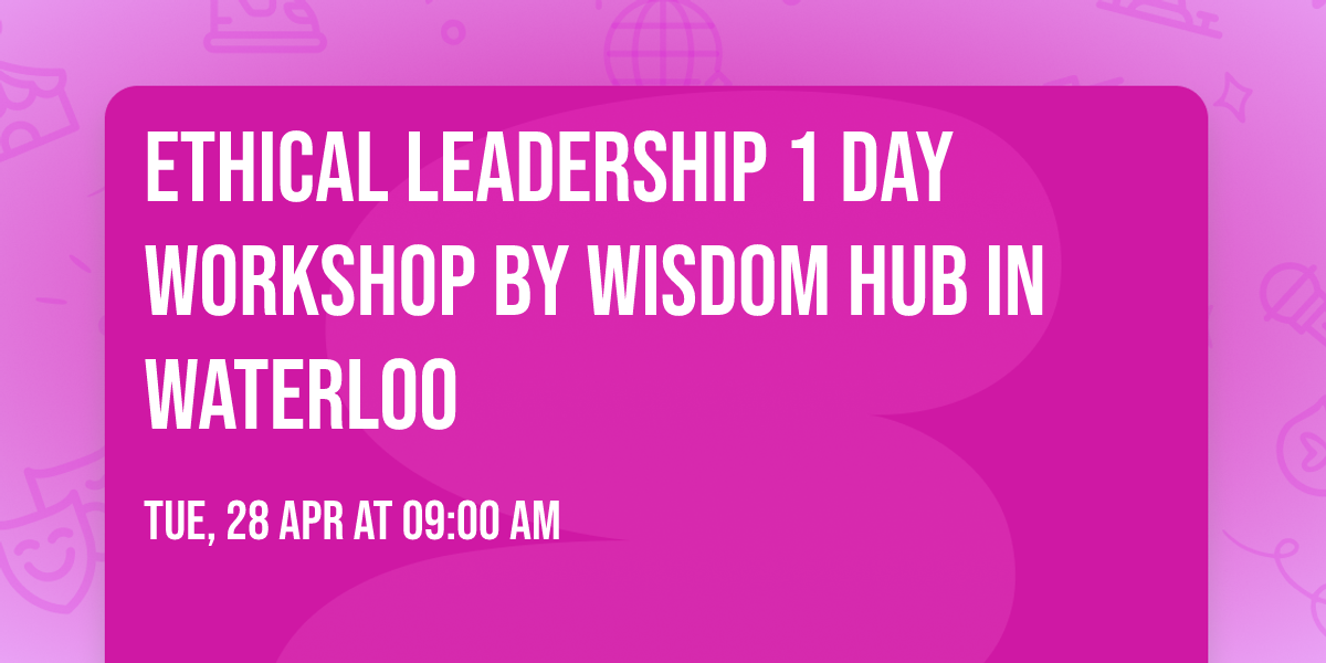 Ethical Leadership\u00ae 1 Day Workshop by Wisdom Hub in Waterloo