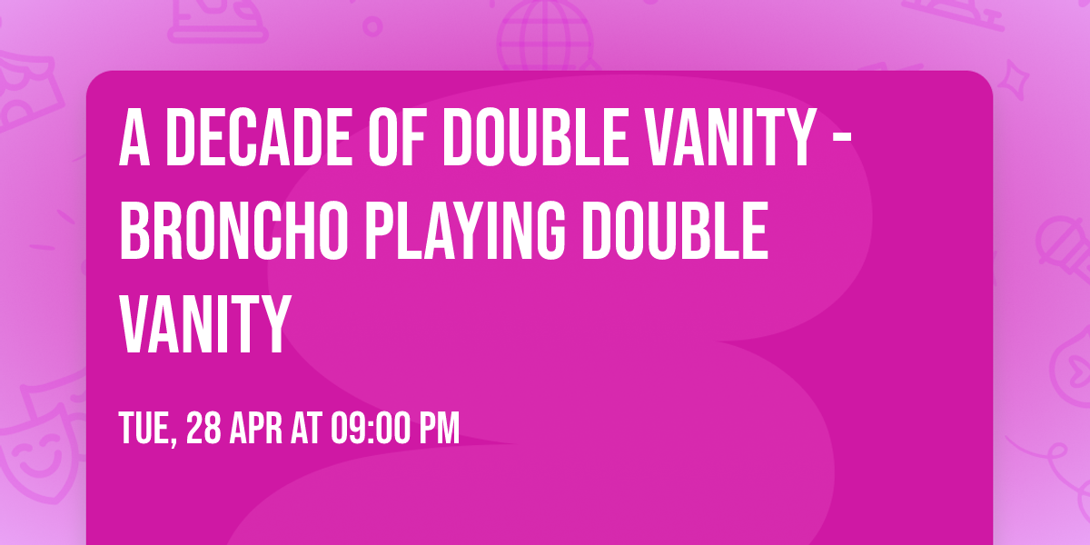A Decade of Double Vanity - Broncho playing Double Vanity