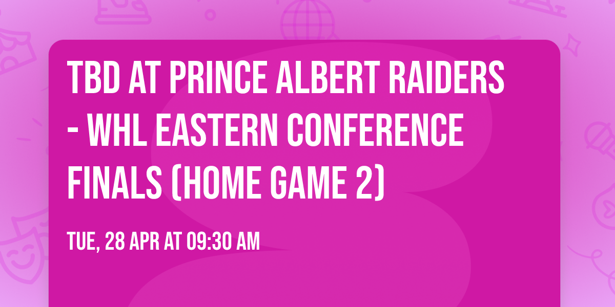 TBD at Prince Albert Raiders - WHL Eastern Conference Finals (Home Game 2)